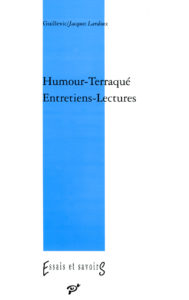 Humour-Terraqué. Entretiens-lectures