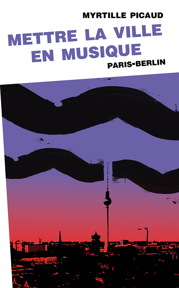 Mettre la ville en musique (Paris-Berlin)